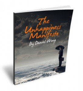 The Free E-Book You’ll Receive When You Subscribe Above: “The Unhappiness Manifesto: Don’t Do These 150 Things If You Want To Be Happy”